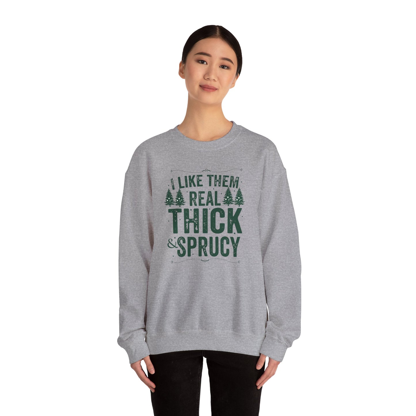 I Like Them Real Thick & Sprucy Unisex Crewneck