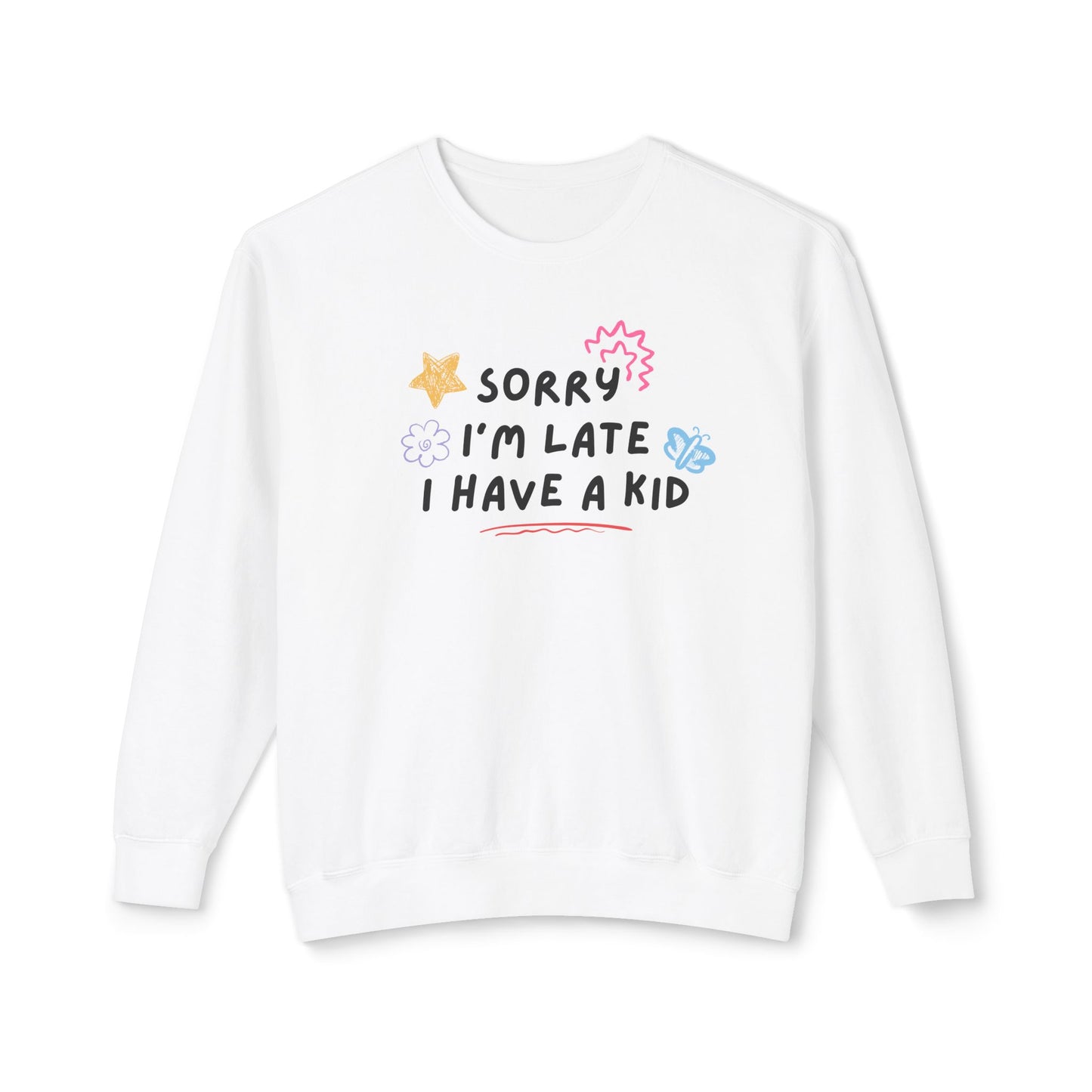 Sorry I'm Late I Have a Kid Comfort Colors Sweatshirt