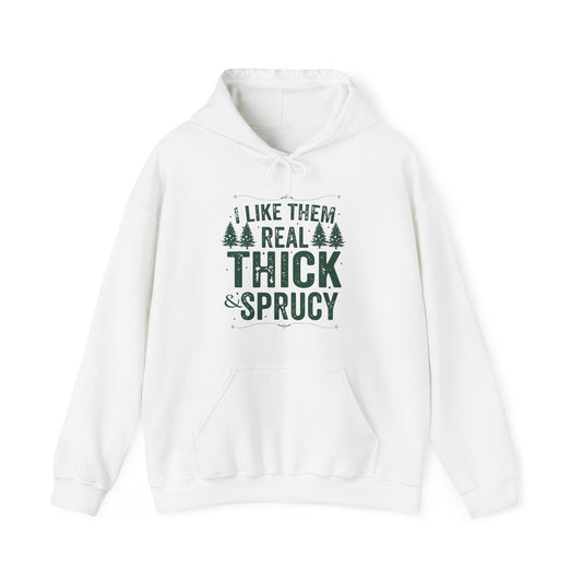 I Like Them Real Thick & Sprucy Unisex Hoodie