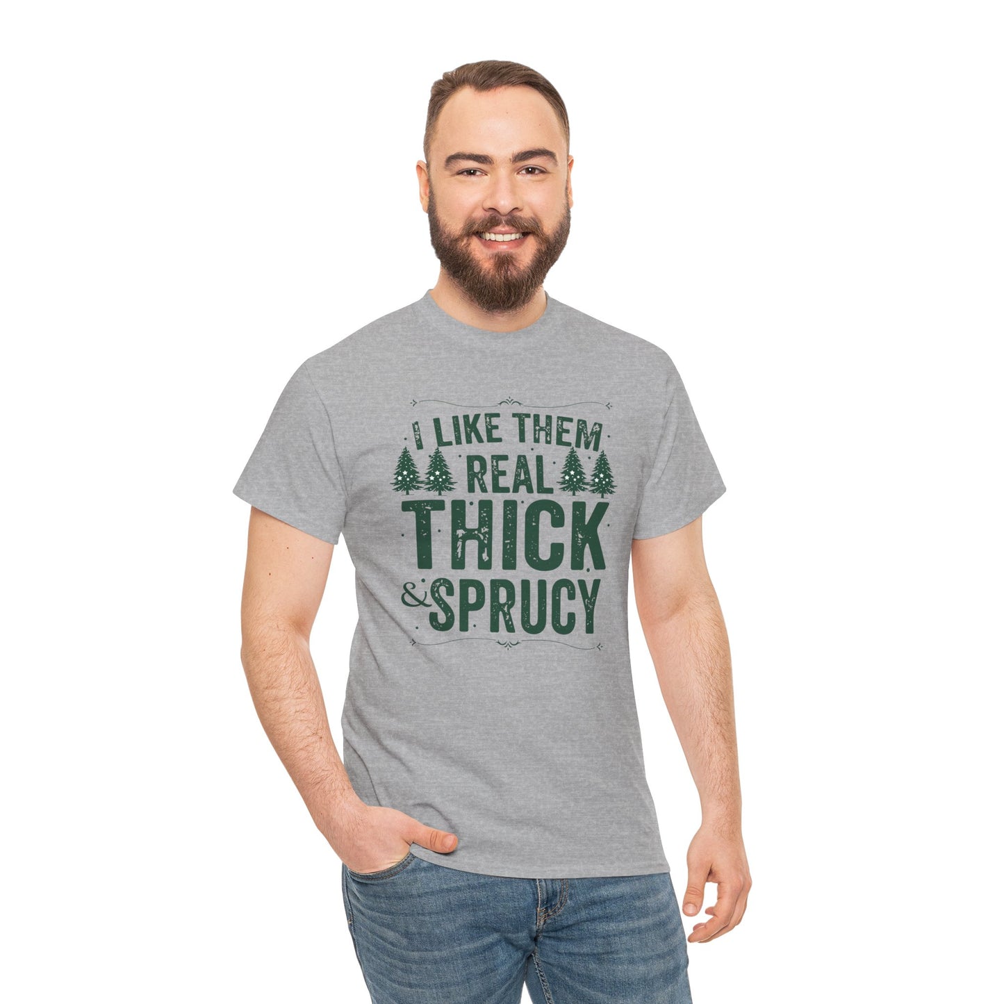 I Like Them Real Thick & Sprucy Unisex Tee