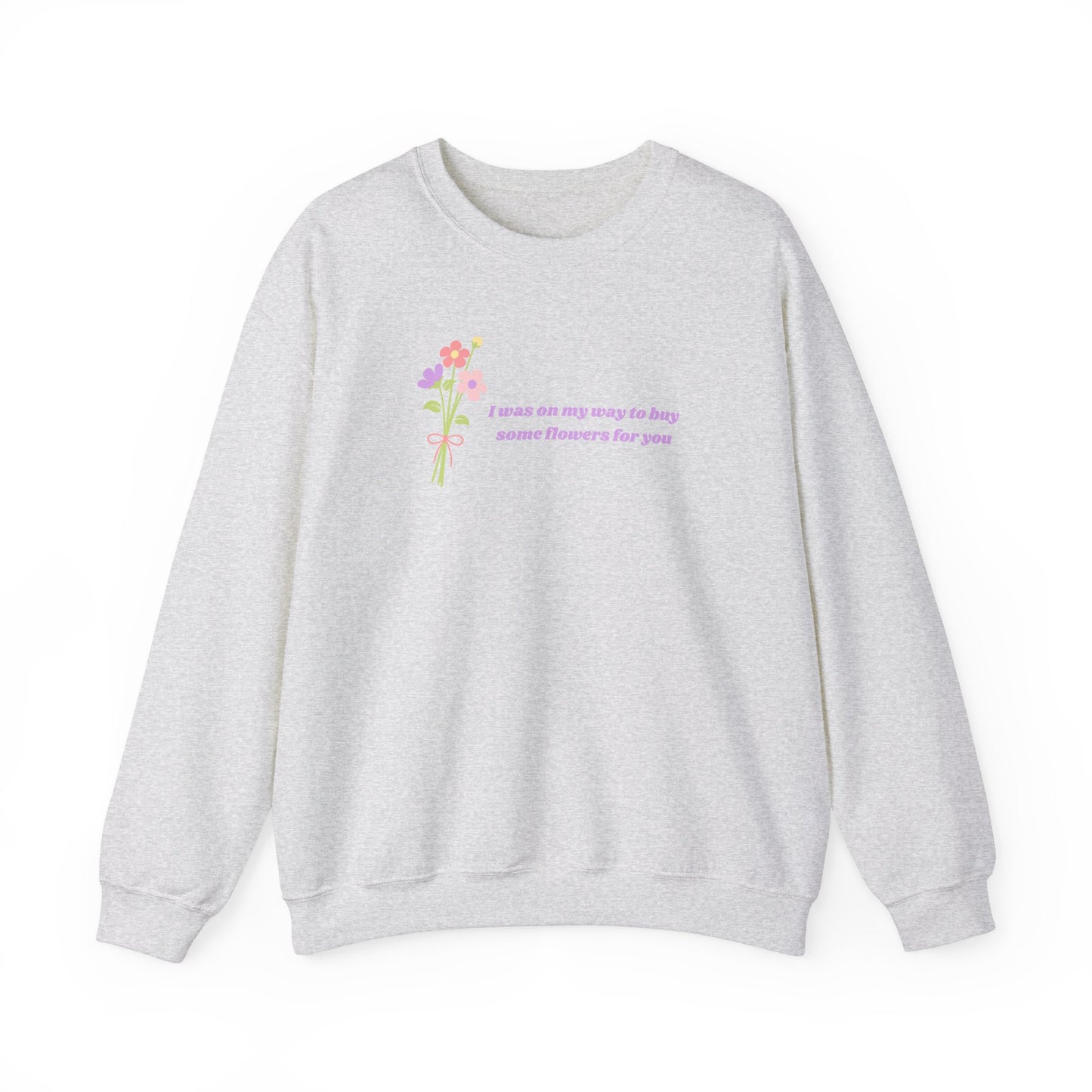 Buy Some Flowers For You Unisex Crewneck