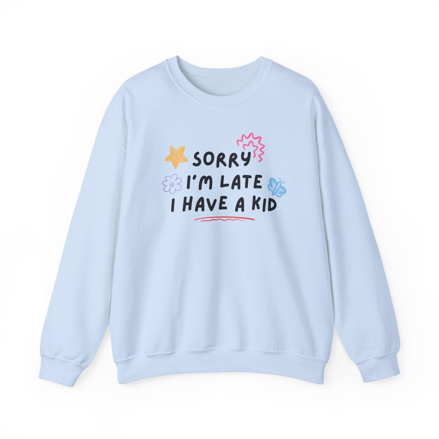 Sorry I'm Late, I Have a Kid Crewneck Sweatshirt