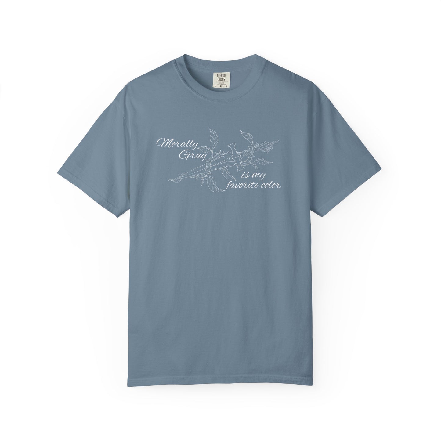 Morally Gray is My Favorite Color Comfort Colors Tee