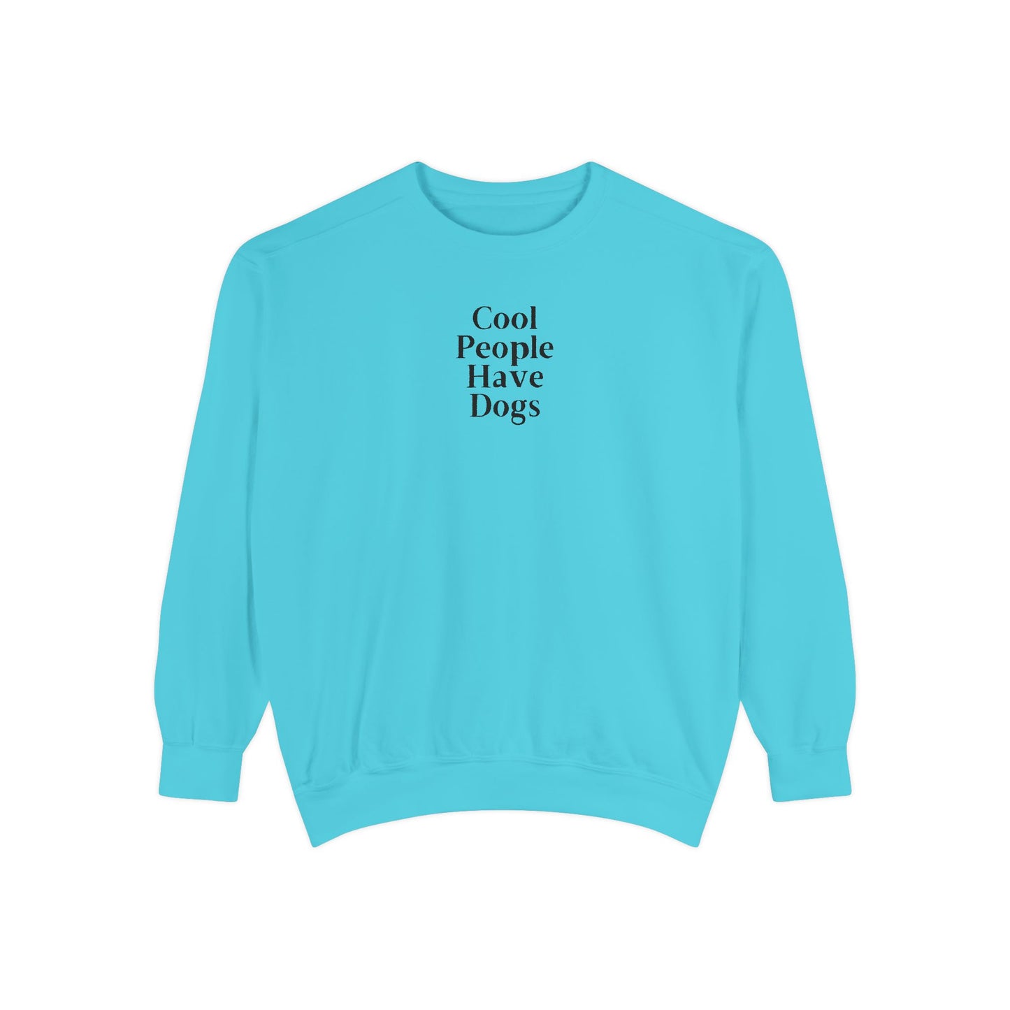 Cool People Have Dogs Comfort Colors Sweatshirt