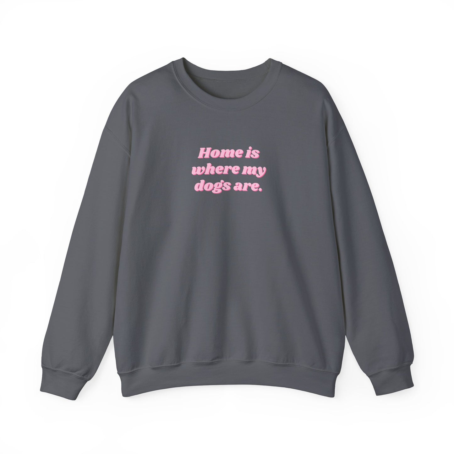 Home is Where My Dogs Are Unisex Crewneck