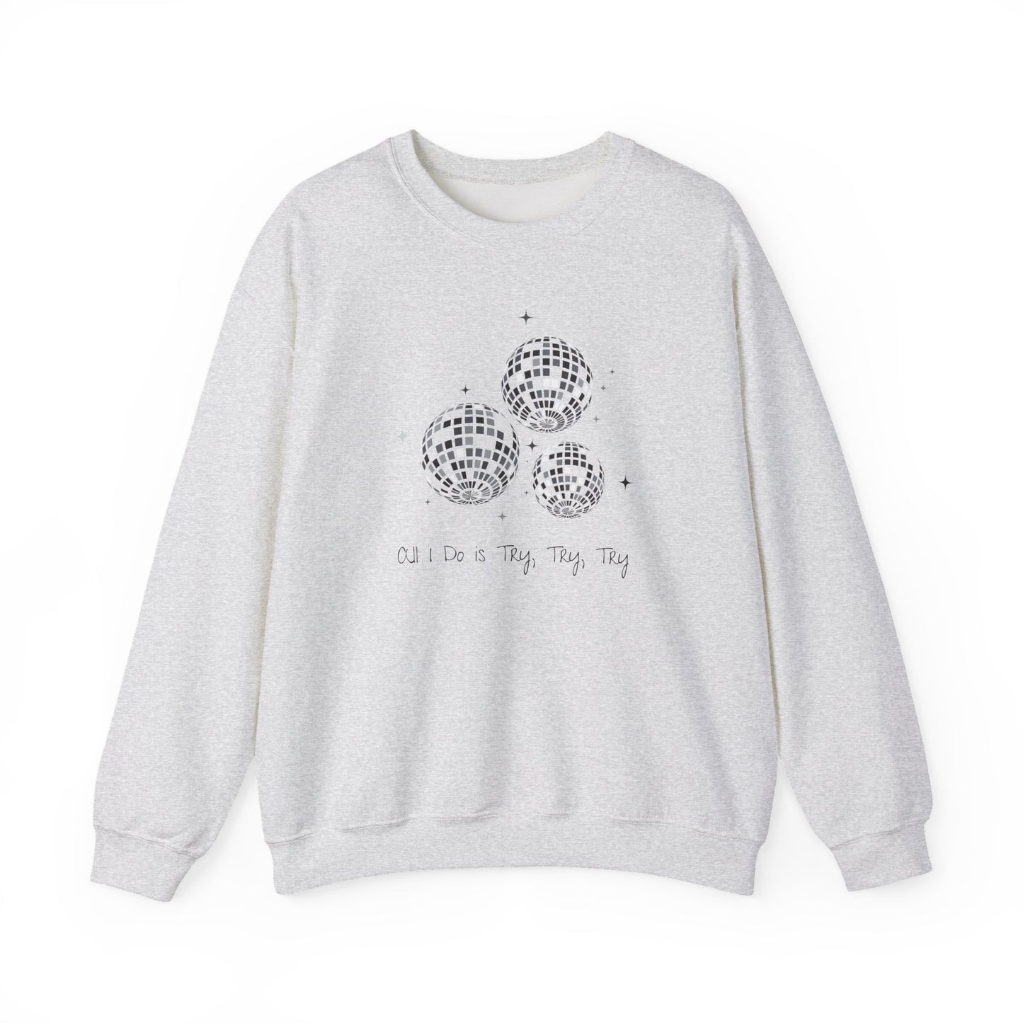 All I Do is Try, Try, Try Crewneck Sweatshirt