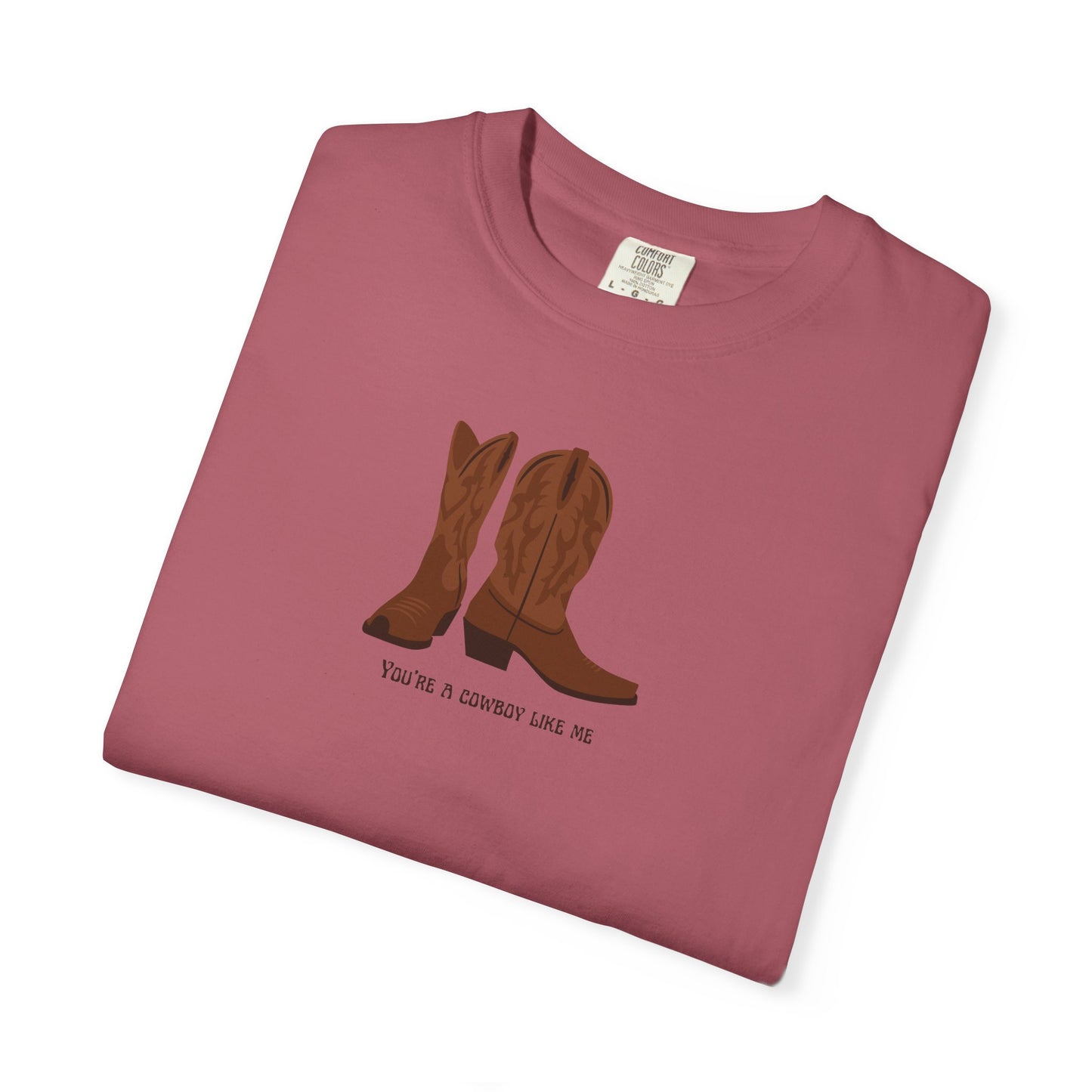 You're a Cowboy Like Me Comfort Colors Tee