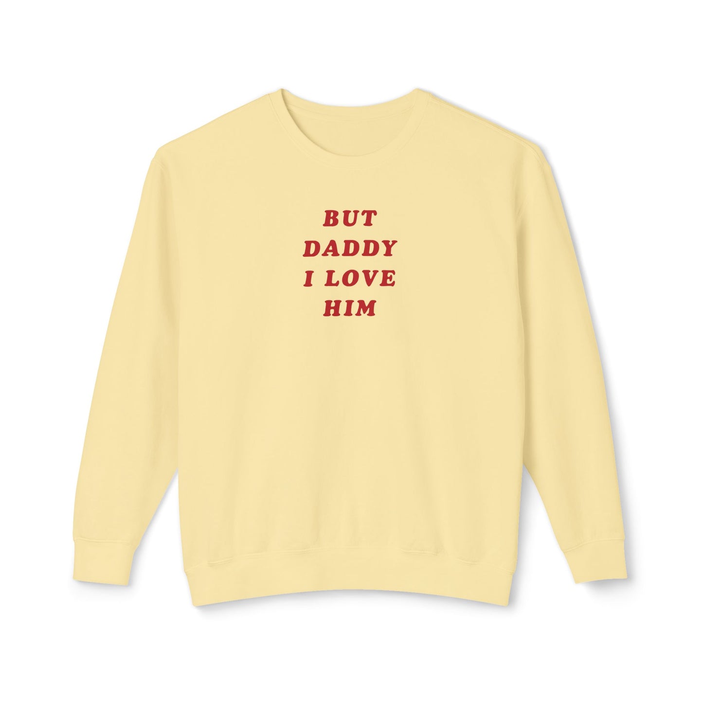 But Daddy I Love Him Comfort Colors Sweatshirt