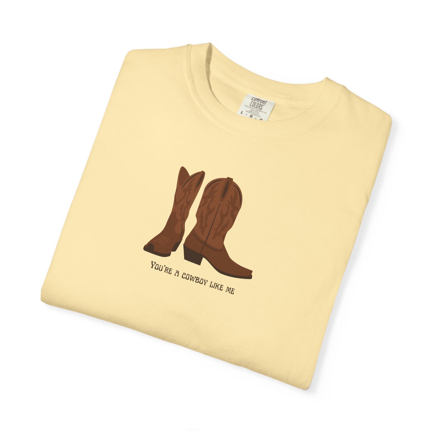 You're a Cowboy Like Me Comfort Colors Tee