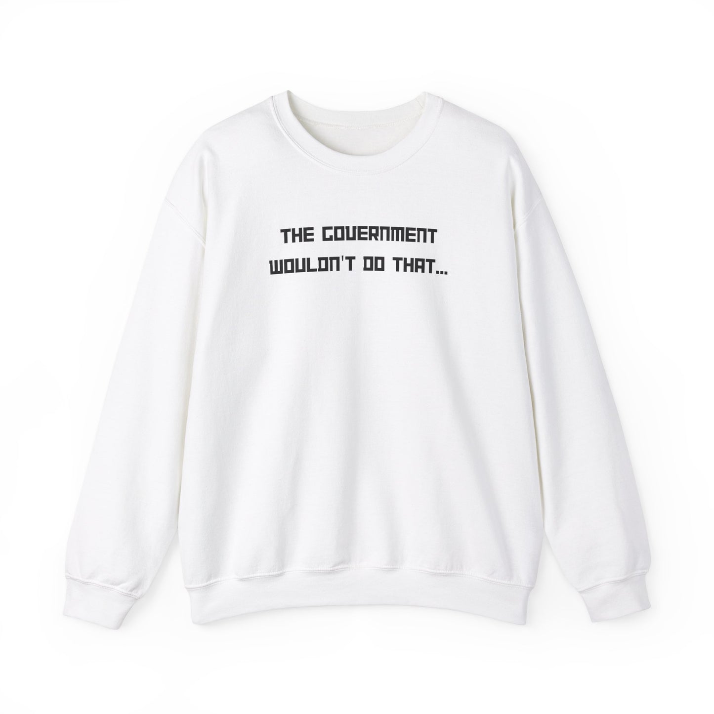 The Government Wouldn't Do That Unisex Crewneck