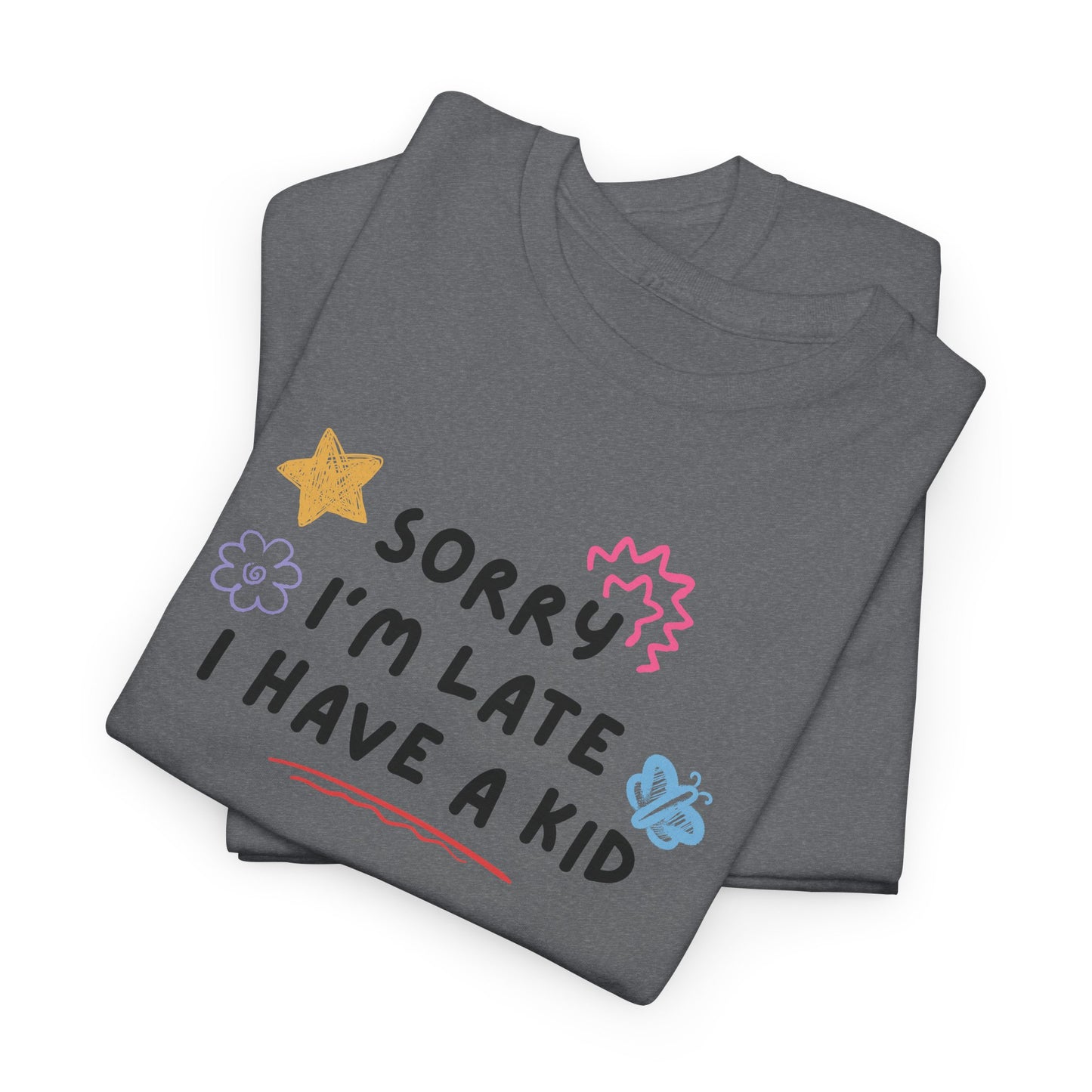 Sorry I'm Late I Have a Kid Unisex Tee