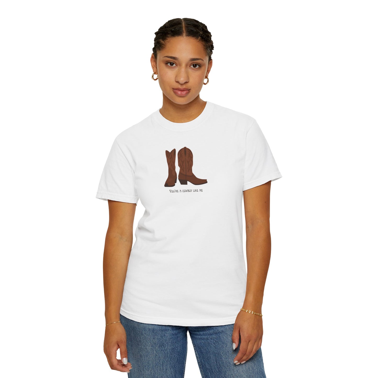 You're a Cowboy Like Me Comfort Colors Tee