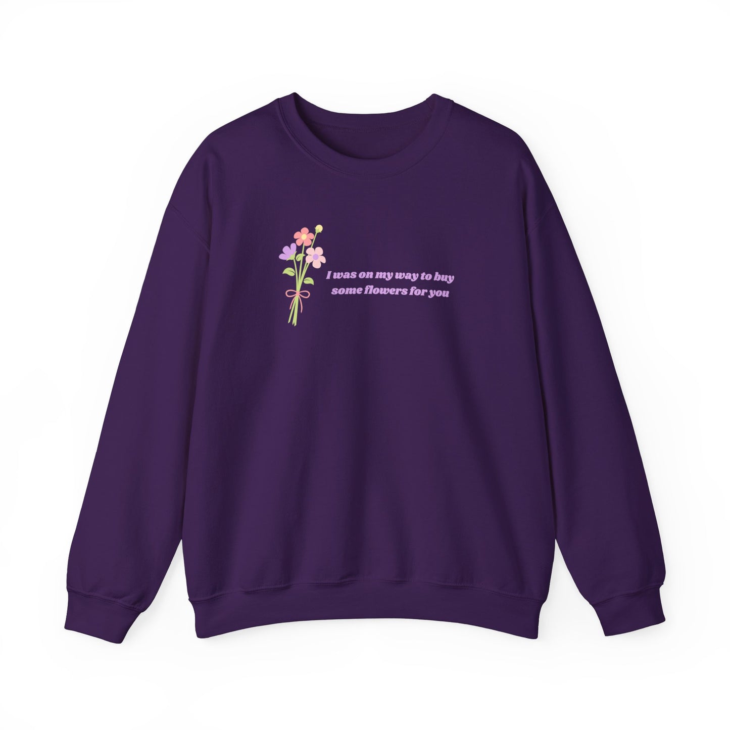 Buy Some Flowers For You Unisex Crewneck