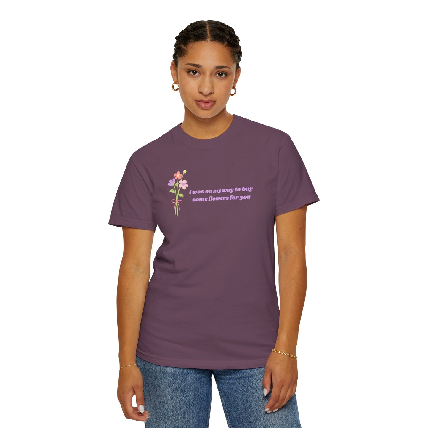 Buy Some Flowers For You Comfort Colors Tee