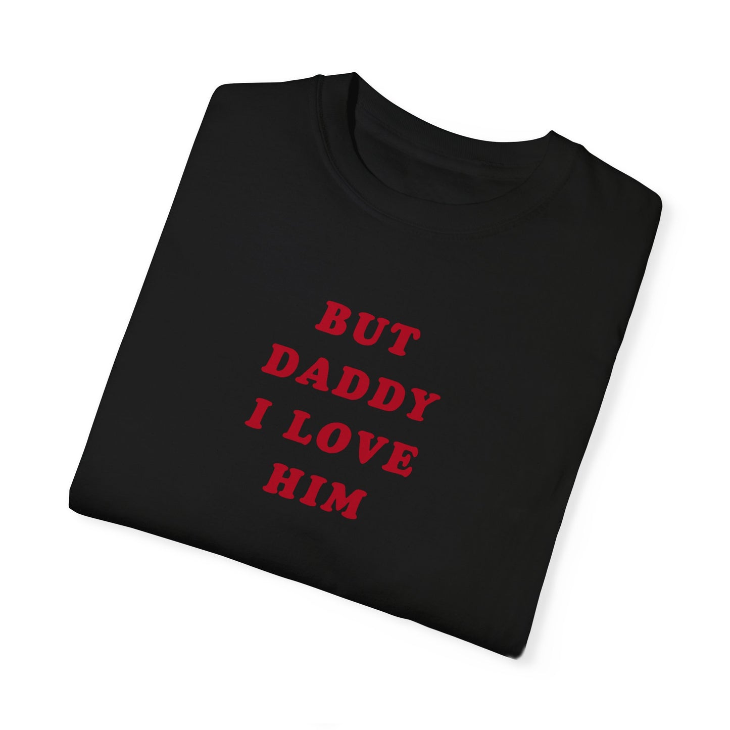 But Daddy I Love Him Comfort Colors Tee