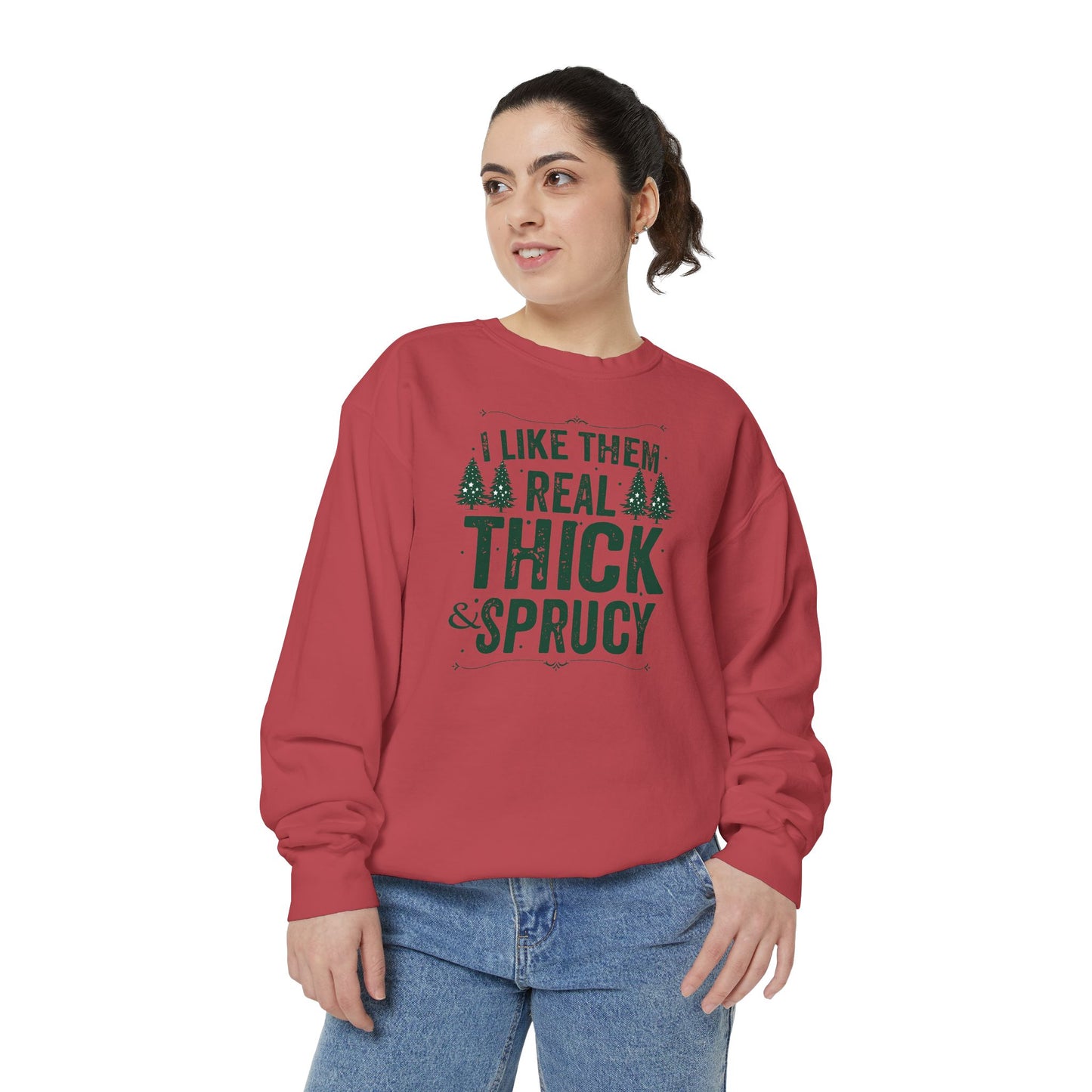 I Like Them Real Thick & Sprucy Comfort Colors Sweatshirt