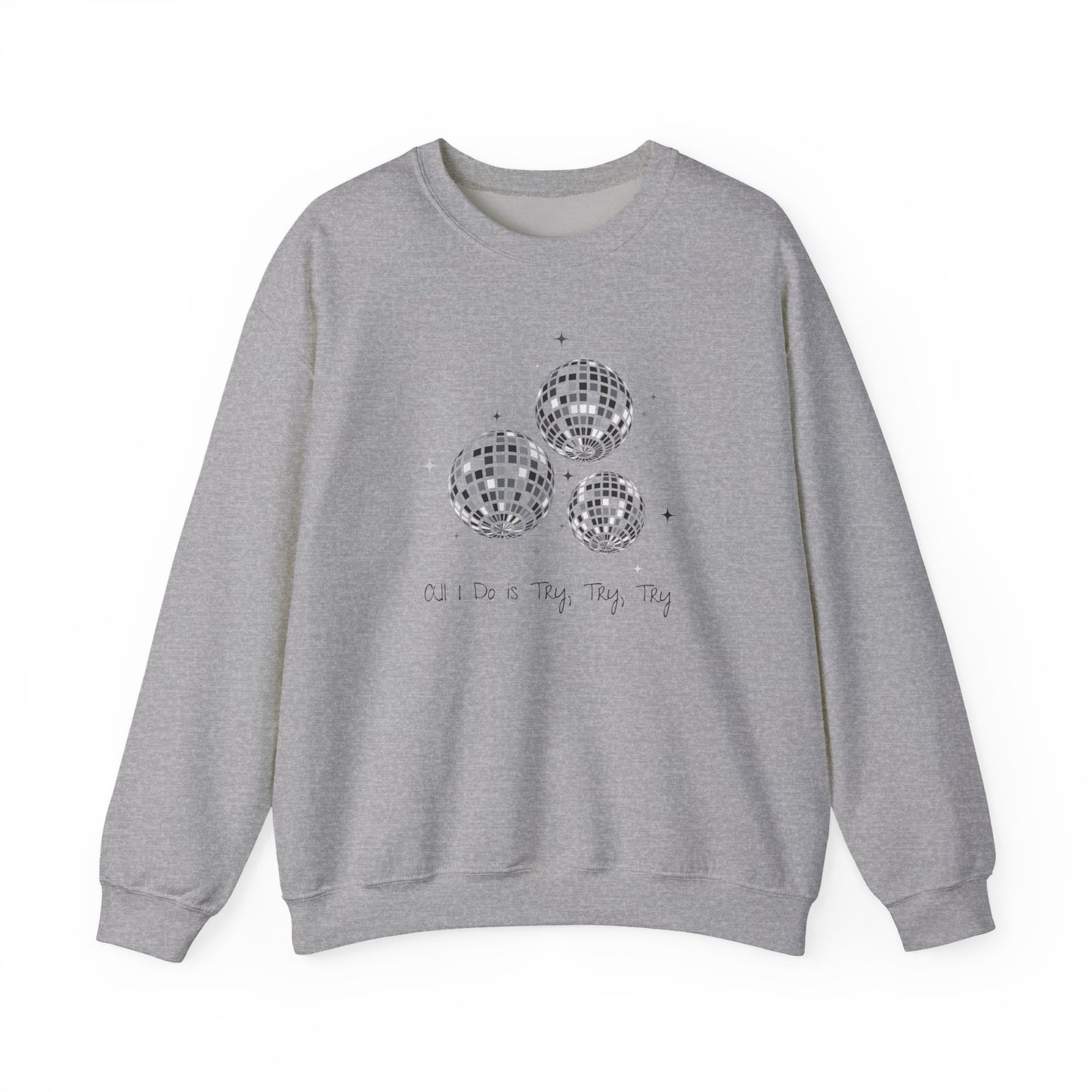 All I Do is Try, Try, Try Crewneck Sweatshirt