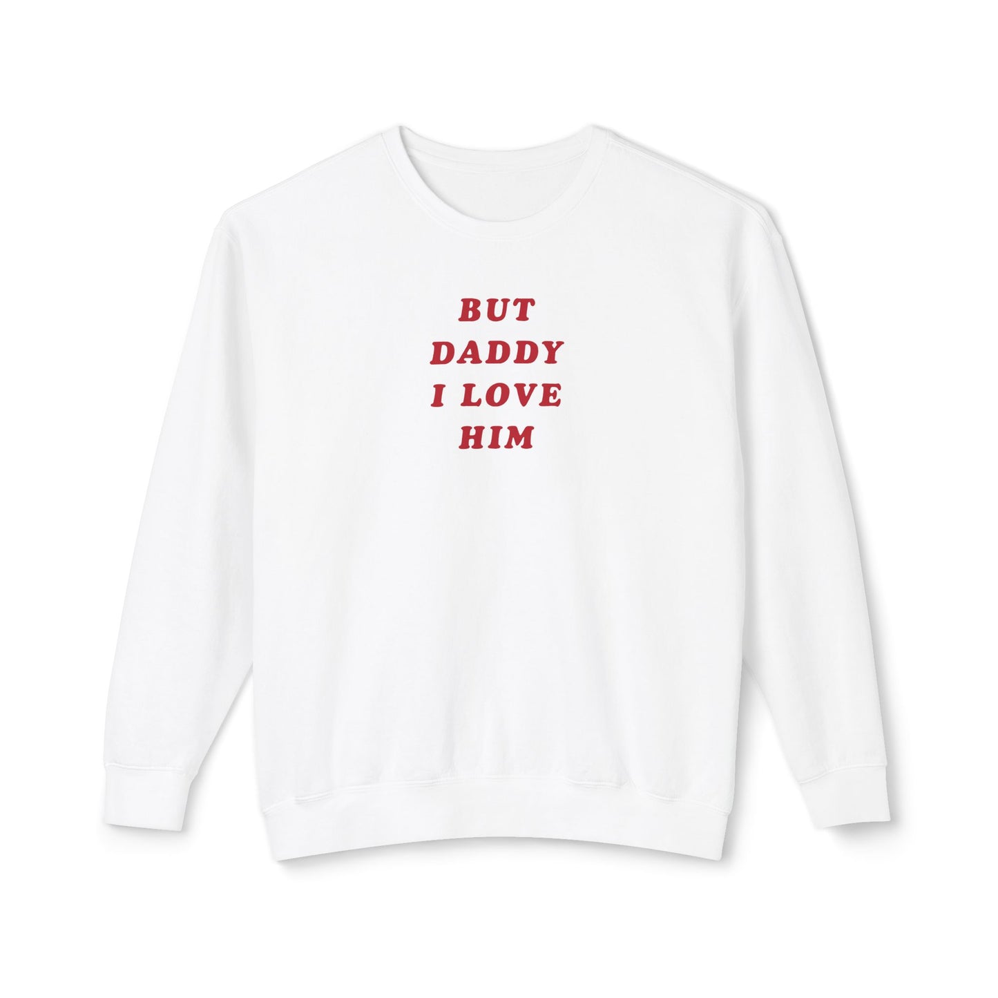 But Daddy I Love Him Comfort Colors Sweatshirt
