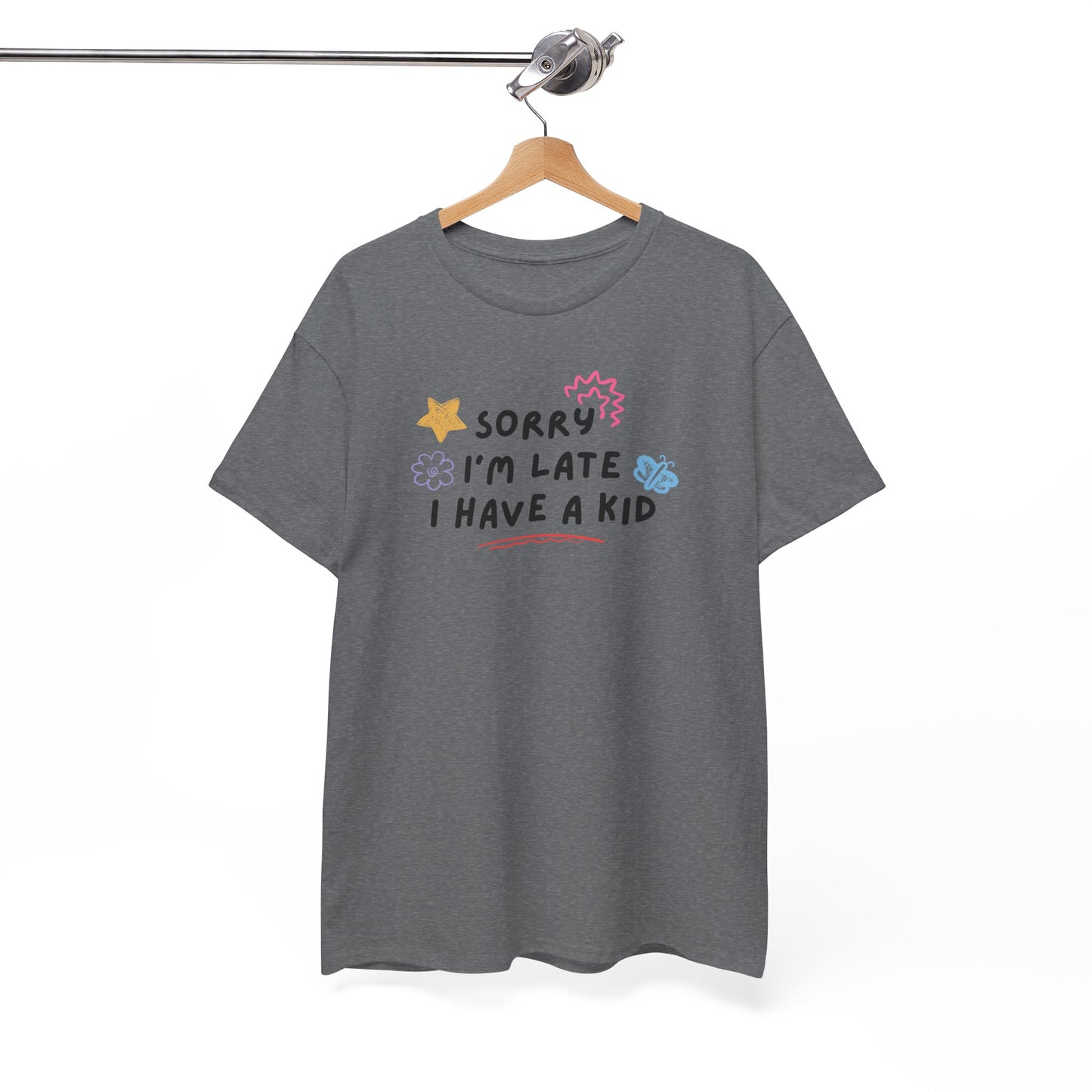 Sorry I'm Late I Have a Kid Unisex Tee