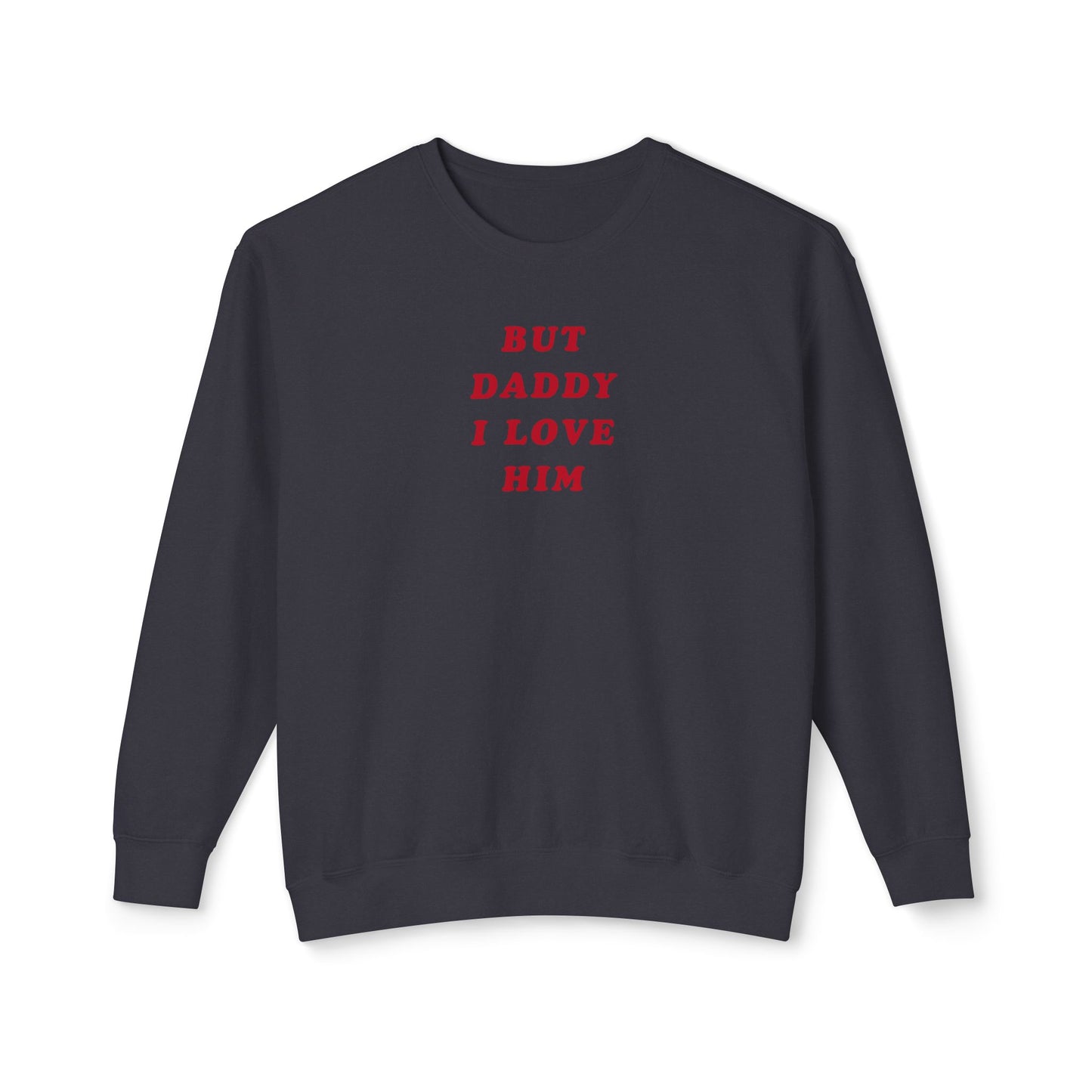But Daddy I Love Him Comfort Colors Sweatshirt