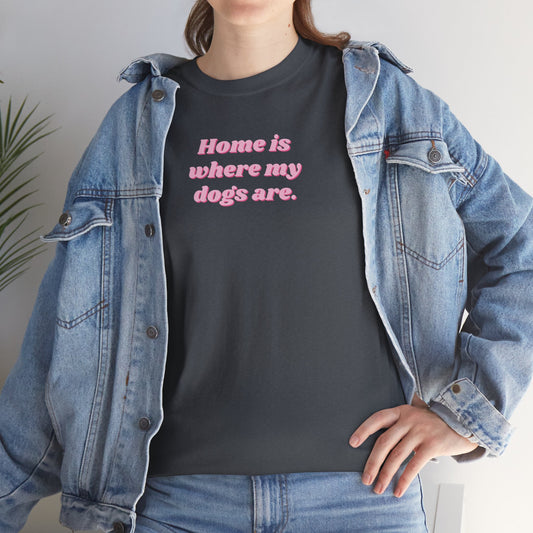 Home Is Where My Dogs Are Unisex Tee