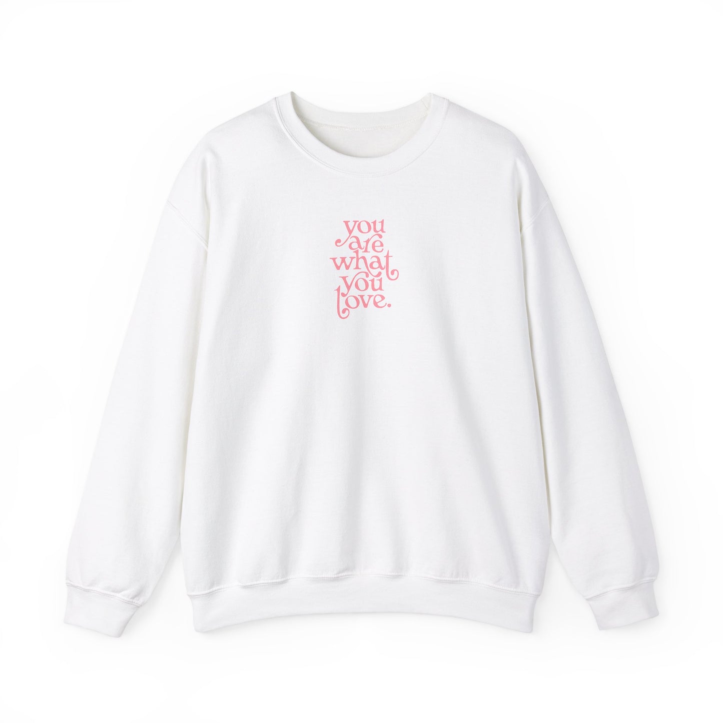 You Are What You Love Unisex Crewneck