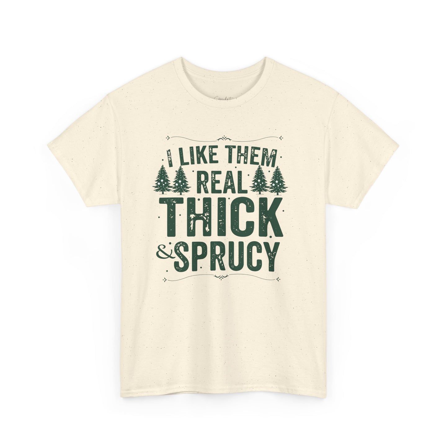 I Like Them Real Thick & Sprucy Unisex Tee