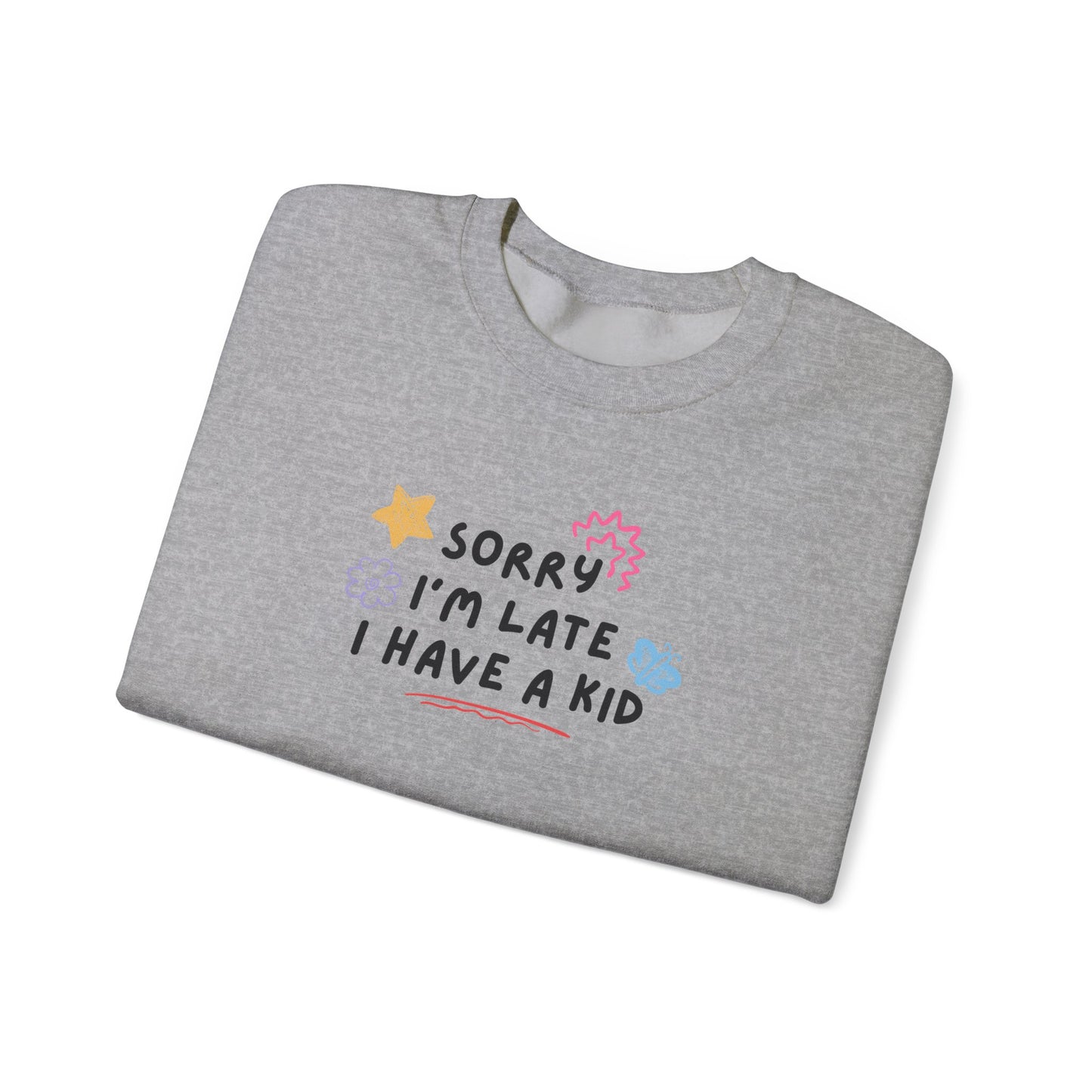 Sorry I'm Late I Have a Kid Unisex Crewneck