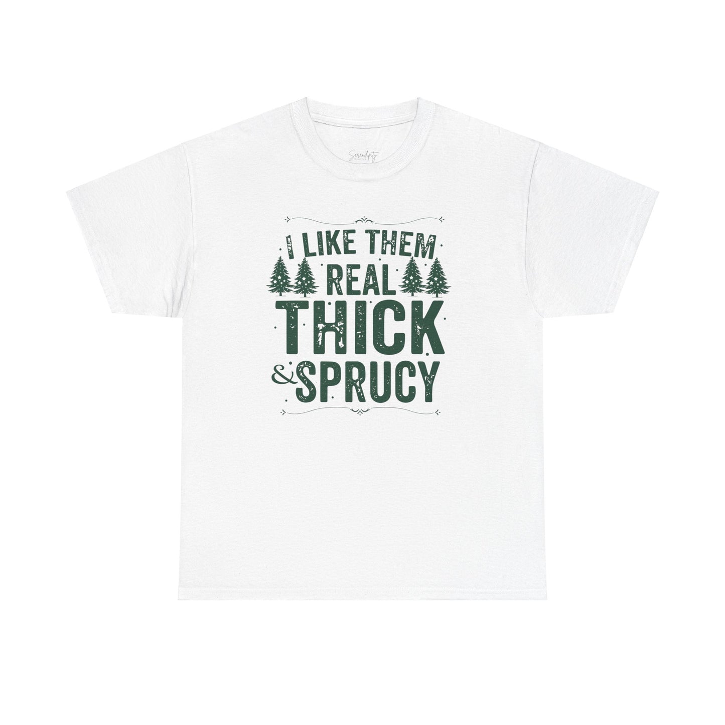 I Like Them Real Thick & Sprucy Unisex Tee