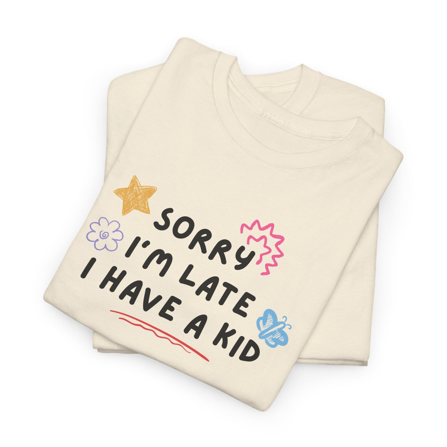 Sorry I'm Late I Have a Kid Unisex Tee