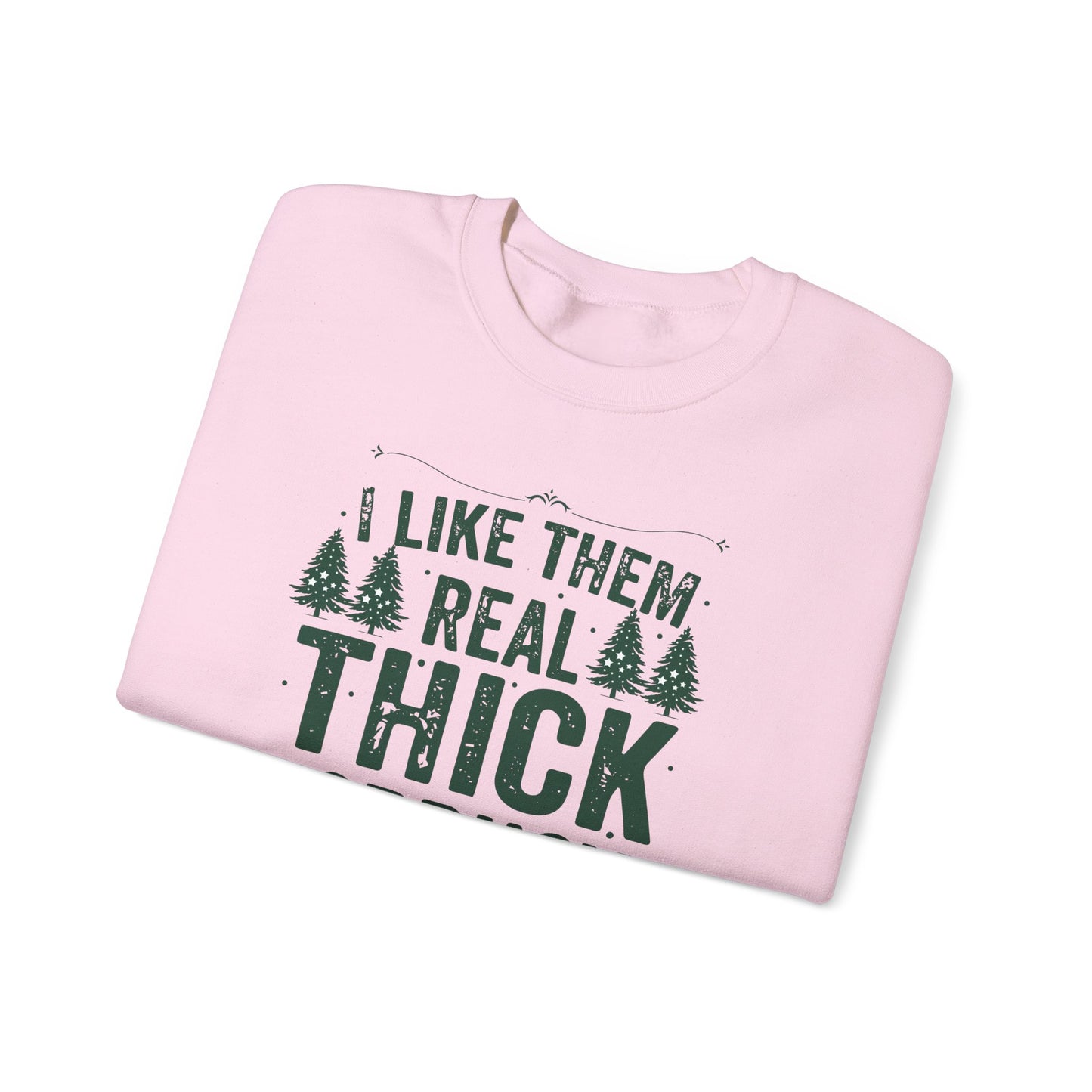 I Like Them Real Thick & Sprucy Unisex Crewneck