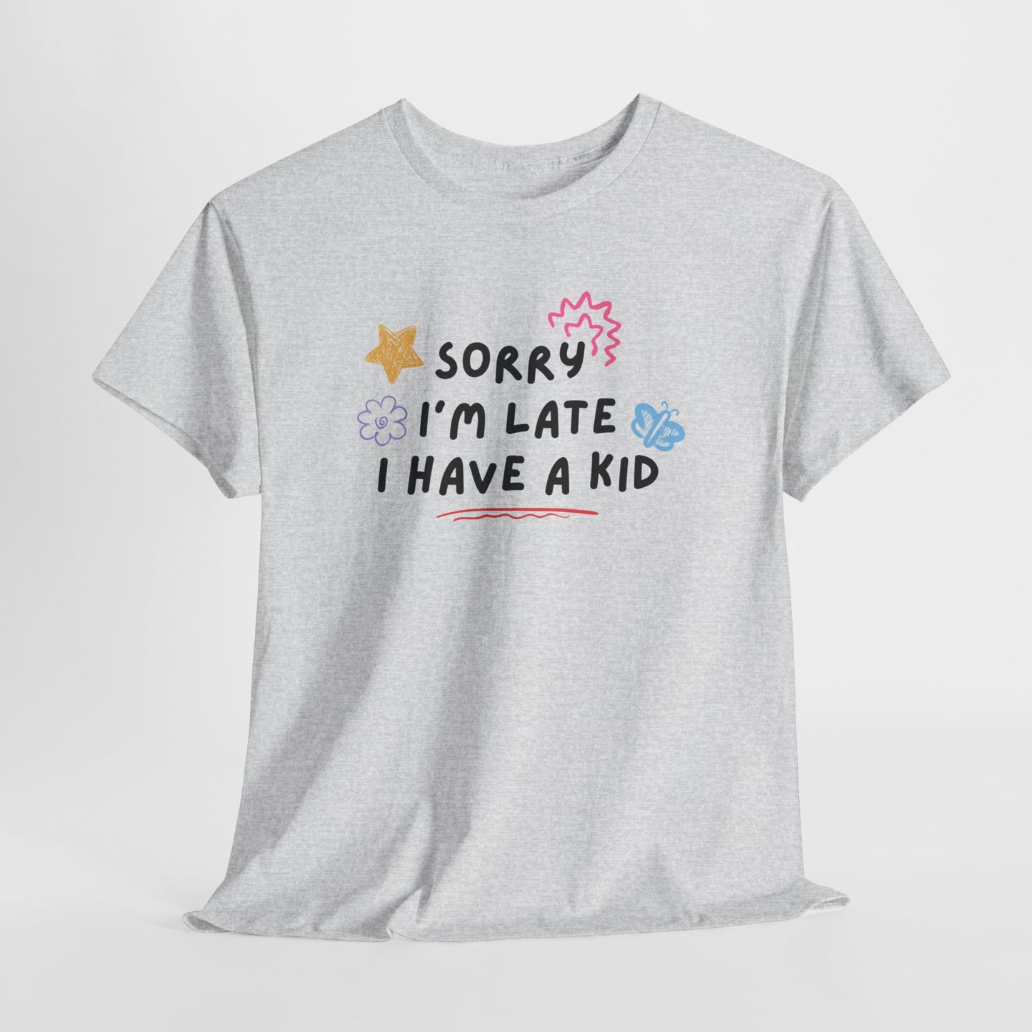 Sorry I'm Late I Have a Kid Unisex Tee