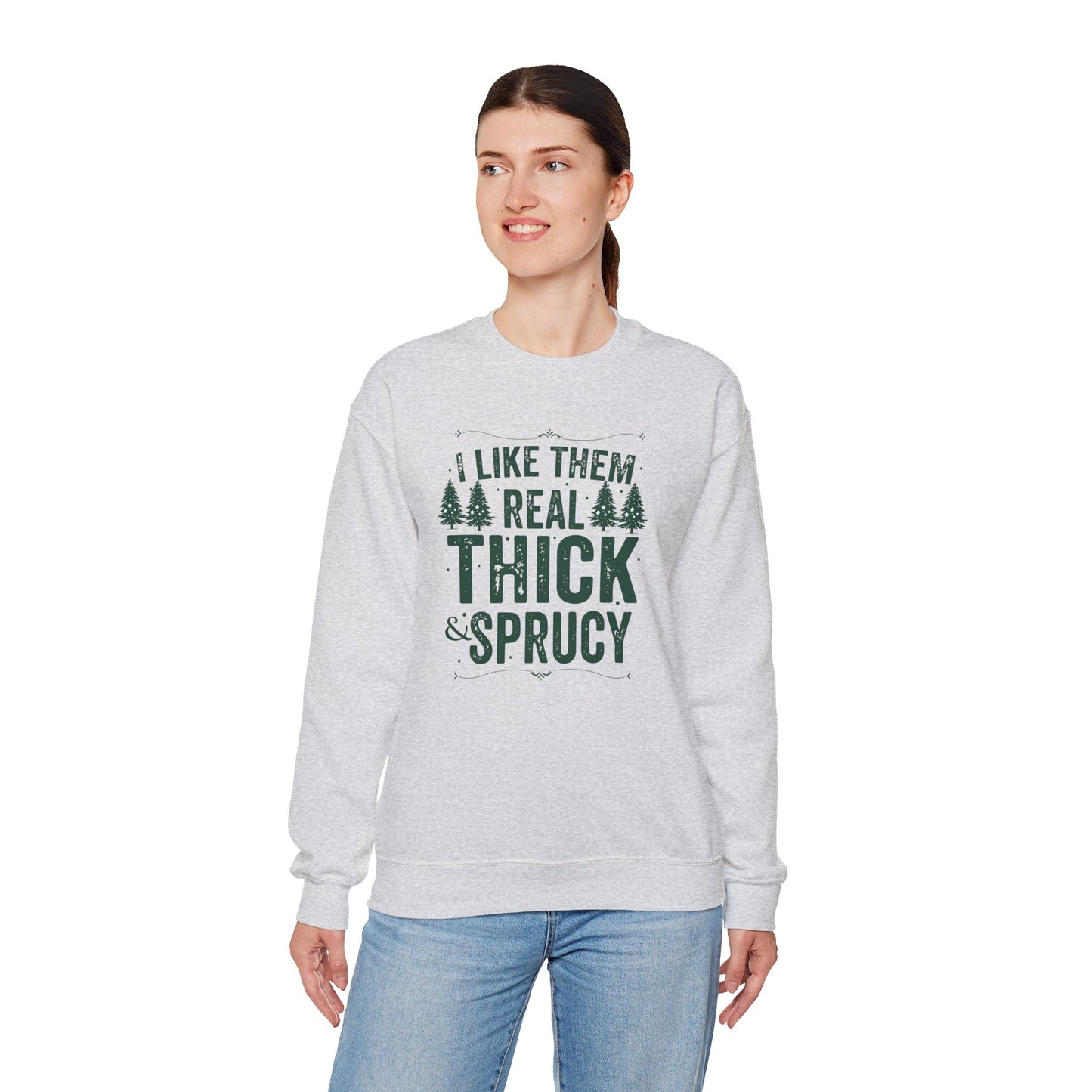 I Like Them Real Thick & Sprucy Unisex Crewneck