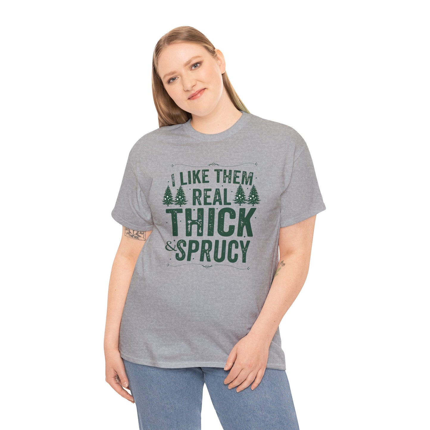 I Like Them Real Thick & Sprucy Unisex Tee