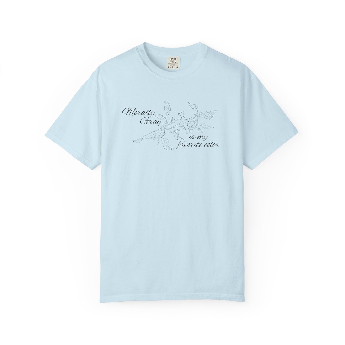 Morally Gray is My Favorite Color Comfort Colors Tee