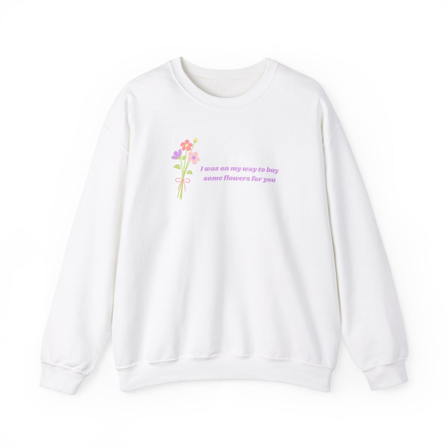 Buy Some Flowers For You Unisex Crewneck