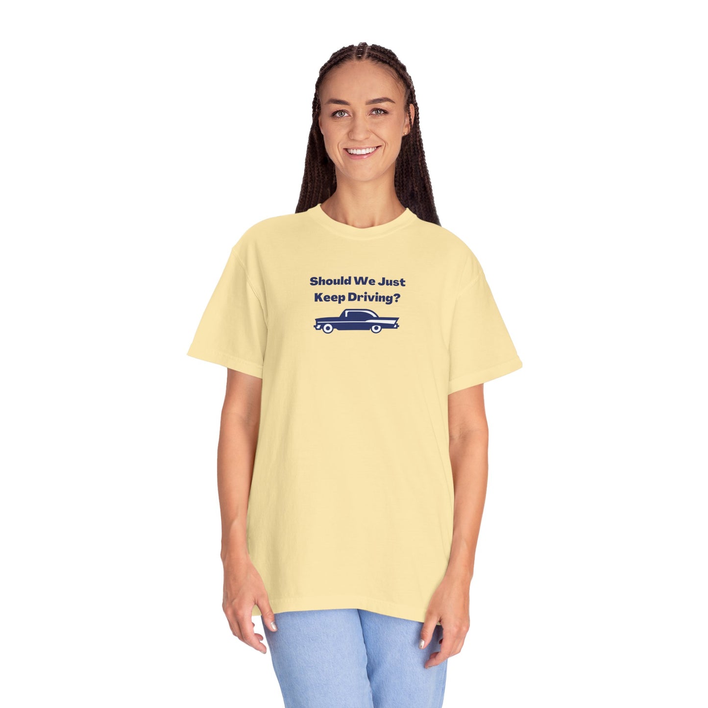 Should We Just Keep Driving Comfort Colors Tee