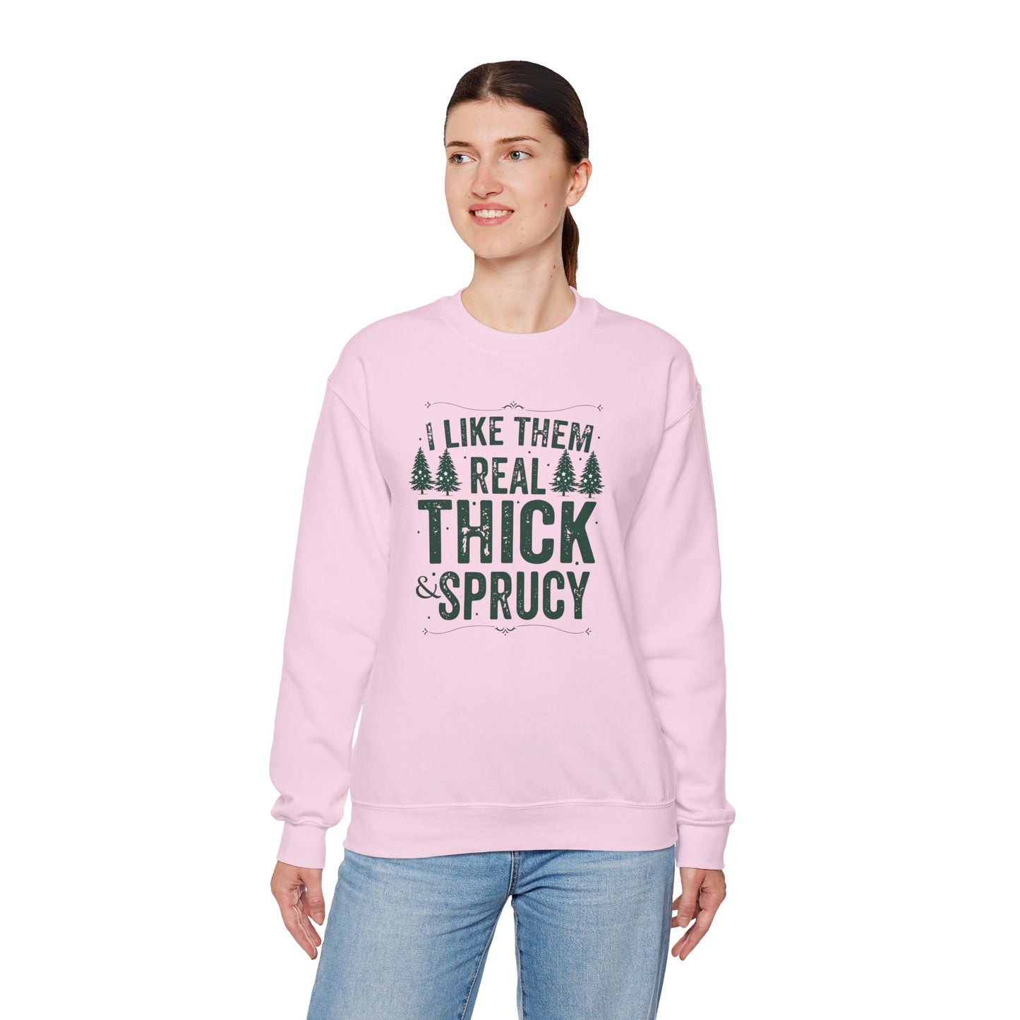 I Like Them Real Thick & Sprucy Unisex Crewneck