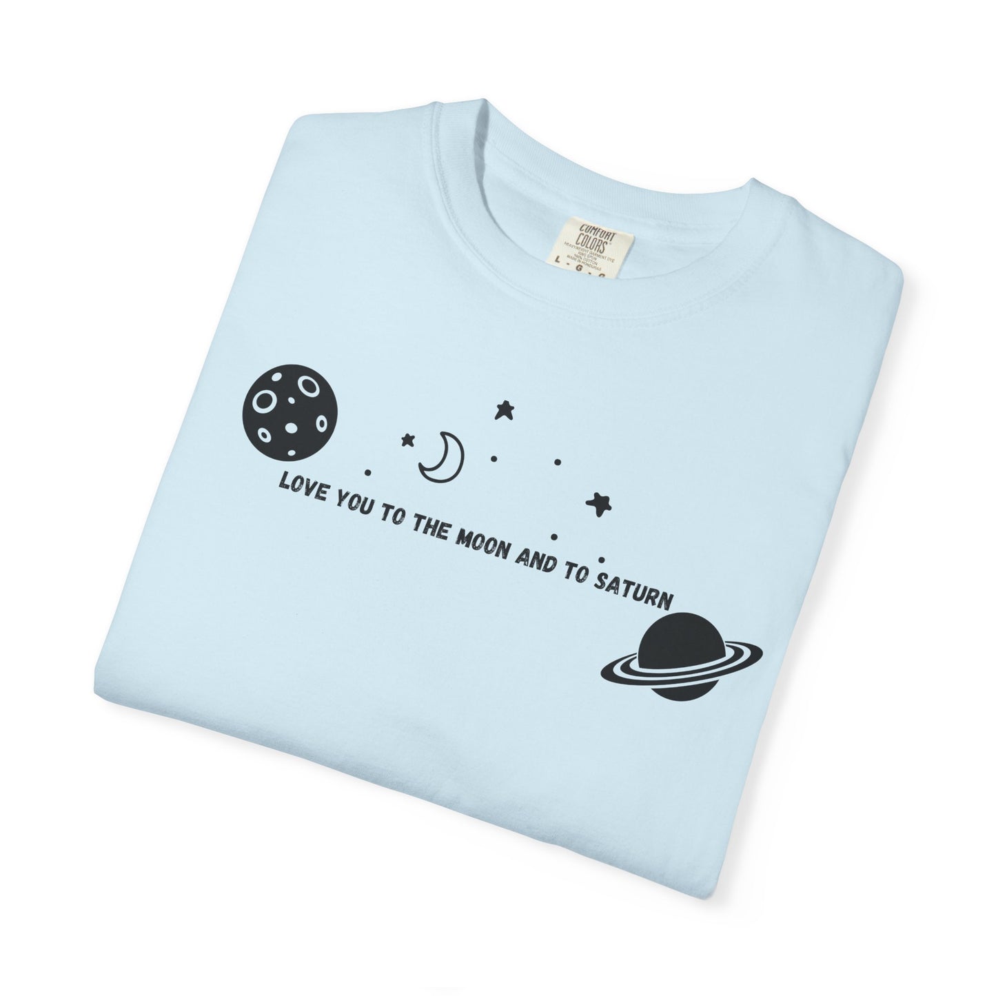 Love You to the Moon and to Saturn Comfort Colors Tee
