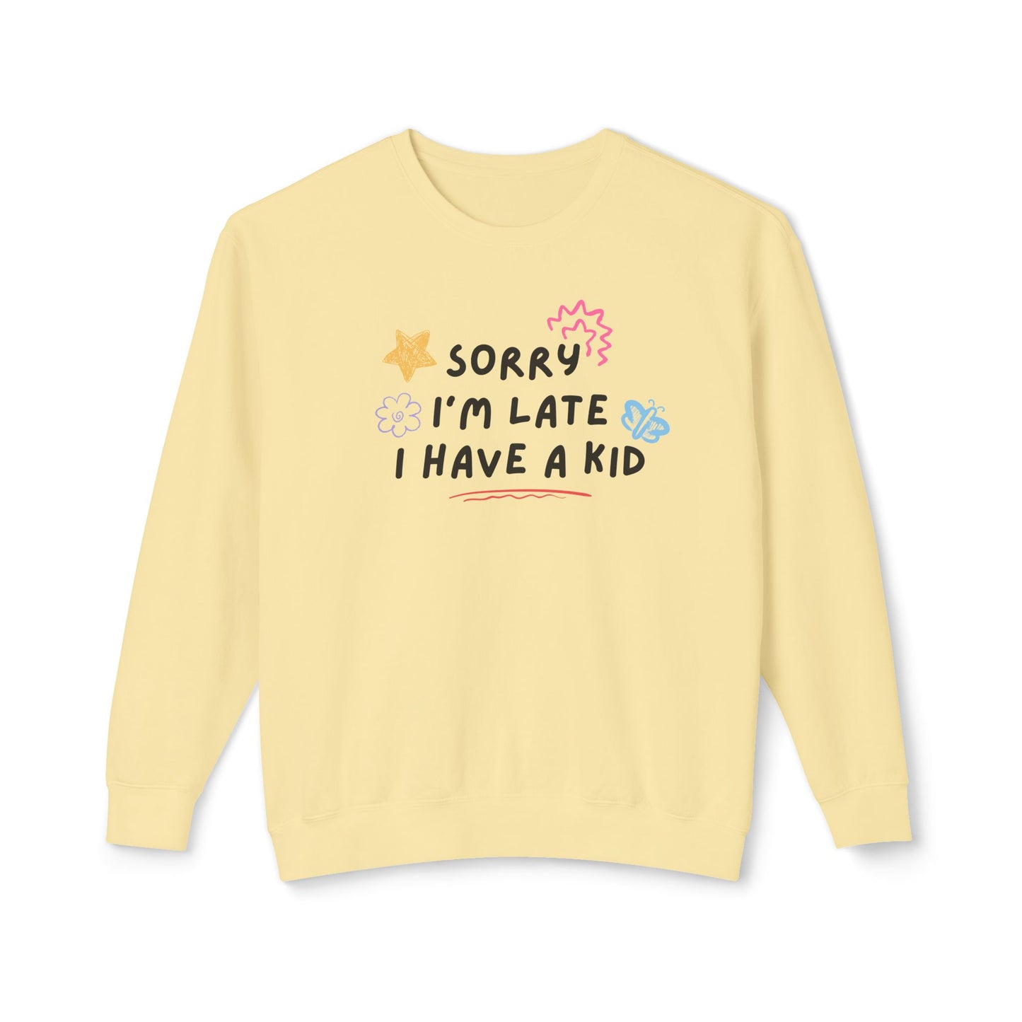 Sorry I'm Late I Have a Kid Comfort Colors Sweatshirt