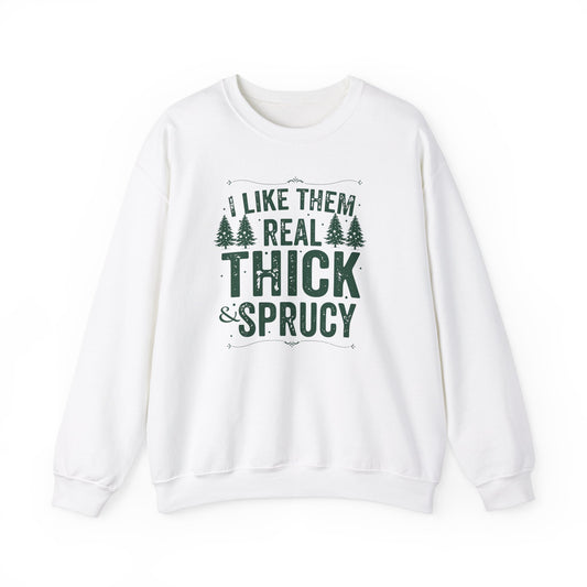 I Like Them Real Thick & Sprucy Unisex Crewneck