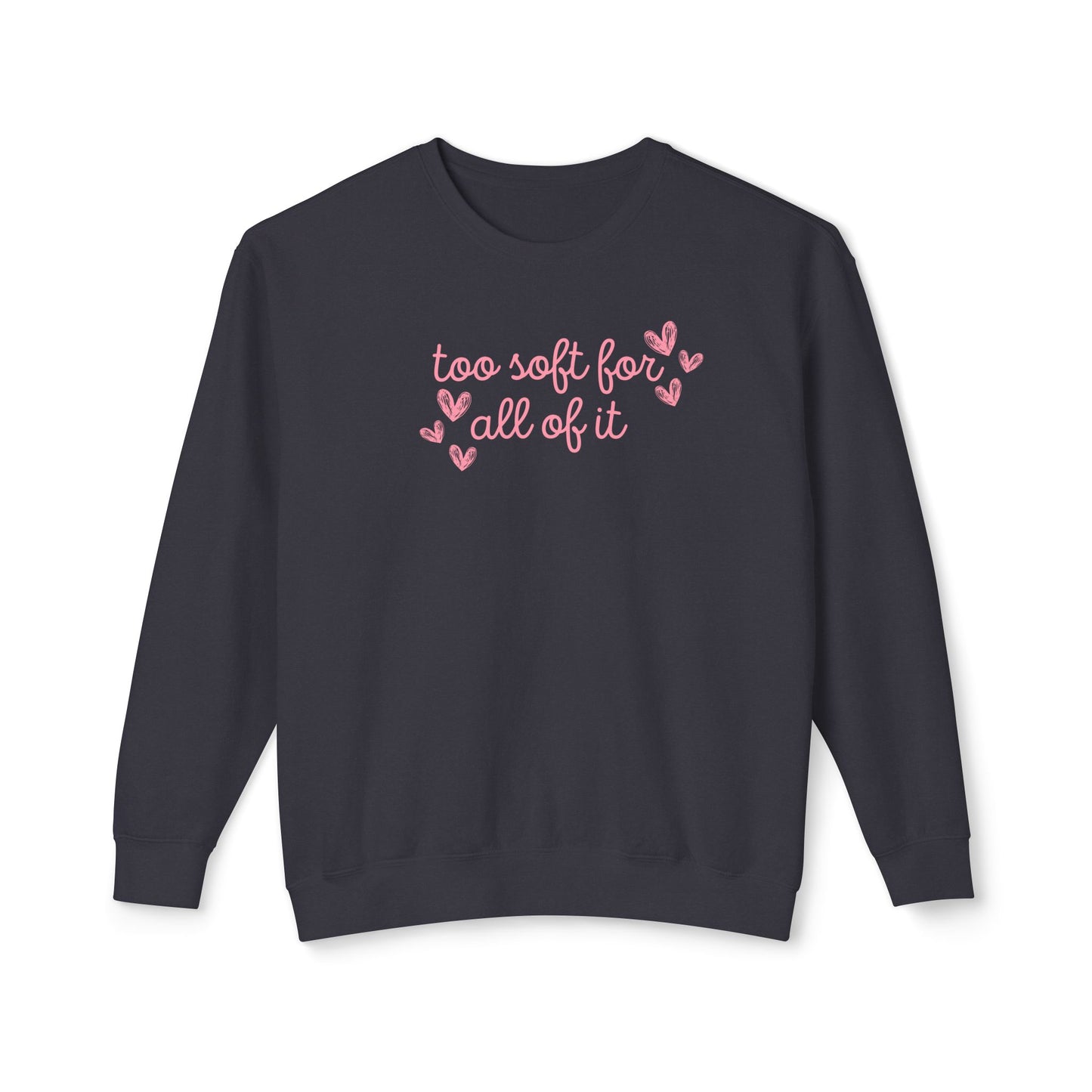 Too Soft For All Of It Comfort Colors Sweatshirt