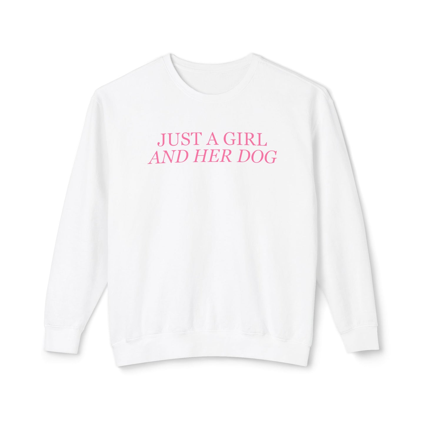 Just a Girl and Her Dog Comfort Colors Sweatshirt