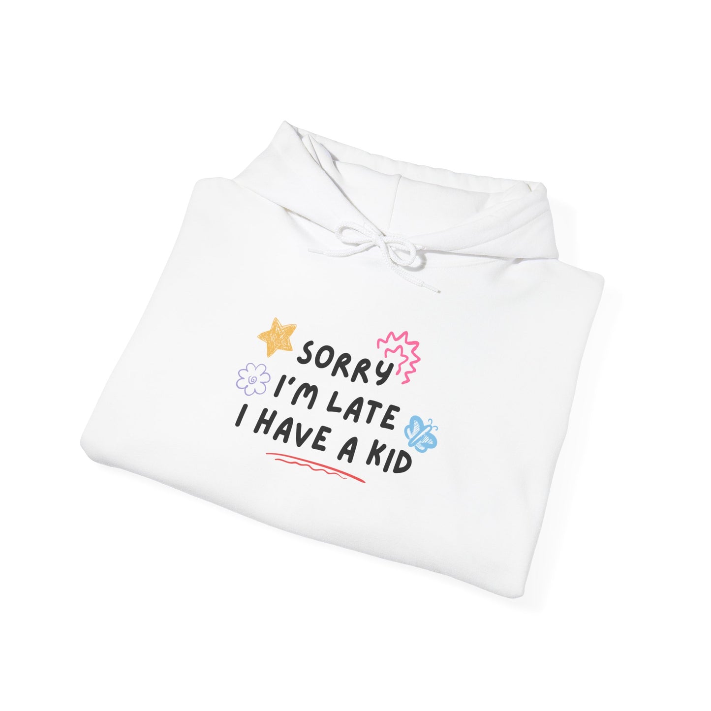 Sorry I'm Late I Have a Kid Unisex Hoodie