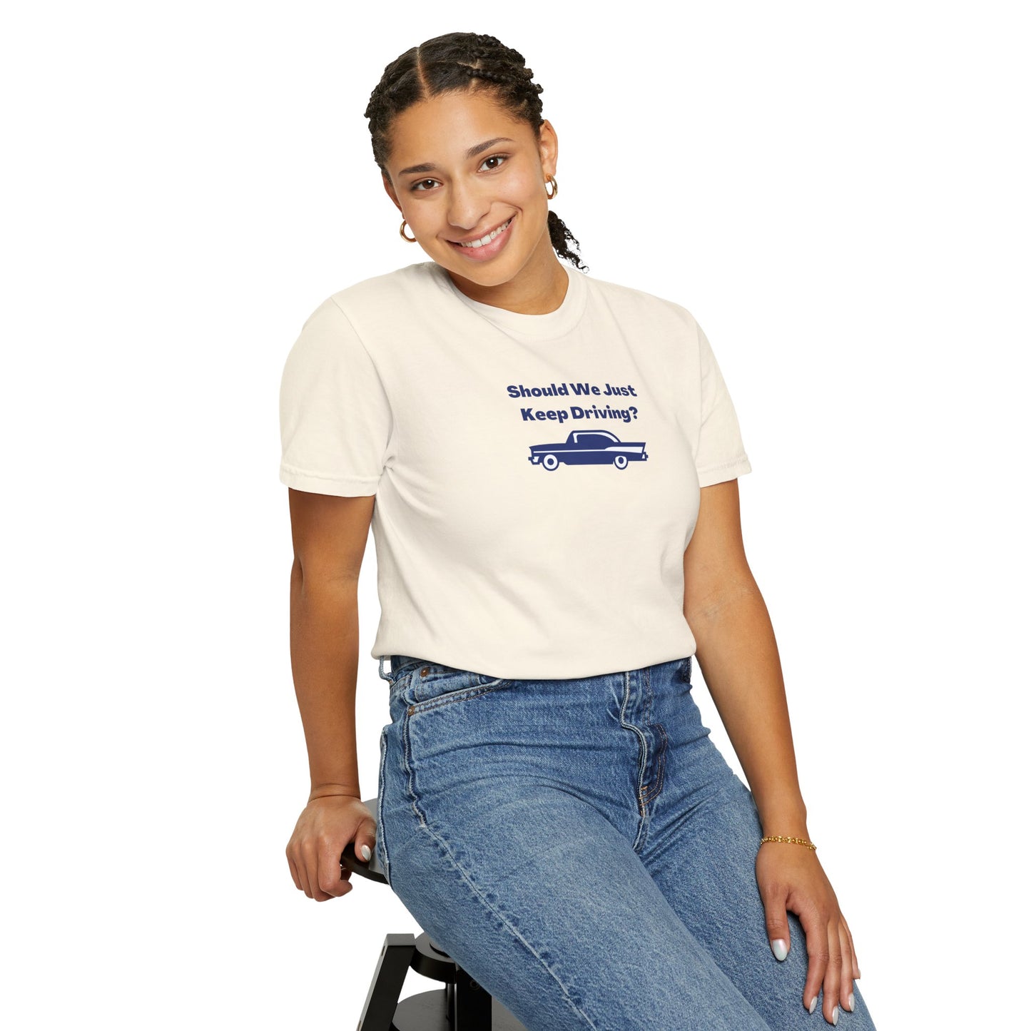 Should We Just Keep Driving? Comfort Colors Tee