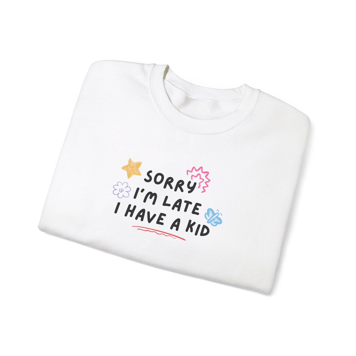 Sorry I'm Late I Have a Kid Unisex Crewneck