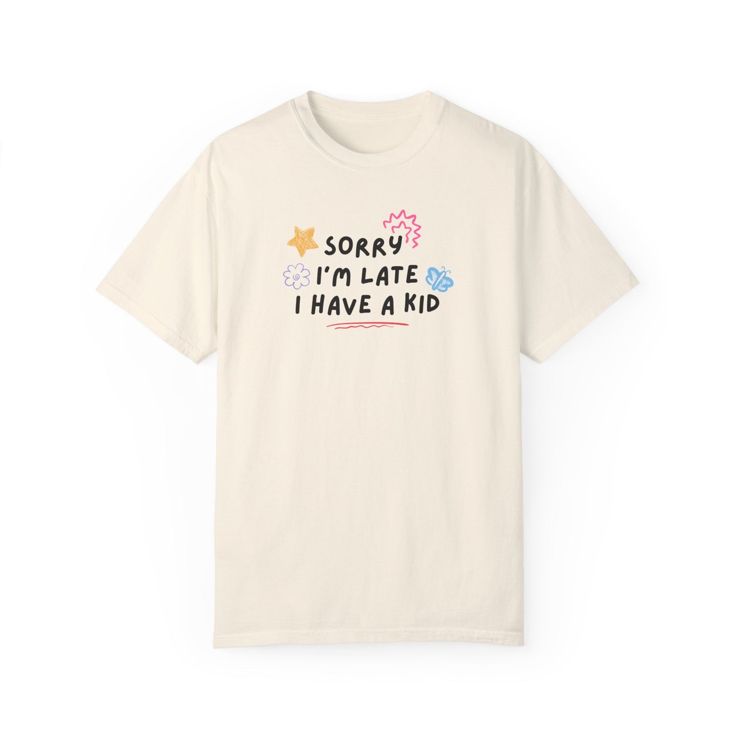 Sorry I'm Late I Have a Kid Comfort Colors Tee