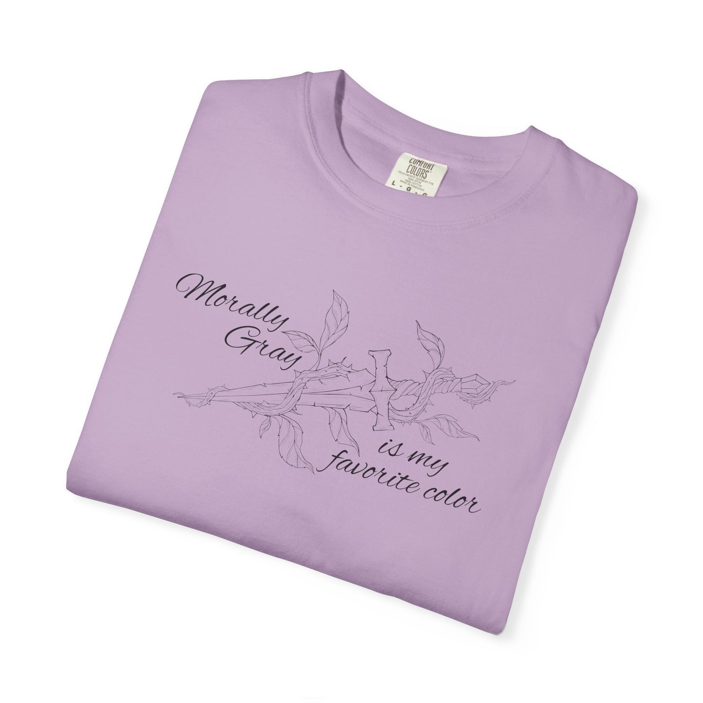Morally Gray is My Favorite Color Comfort Colors Tee