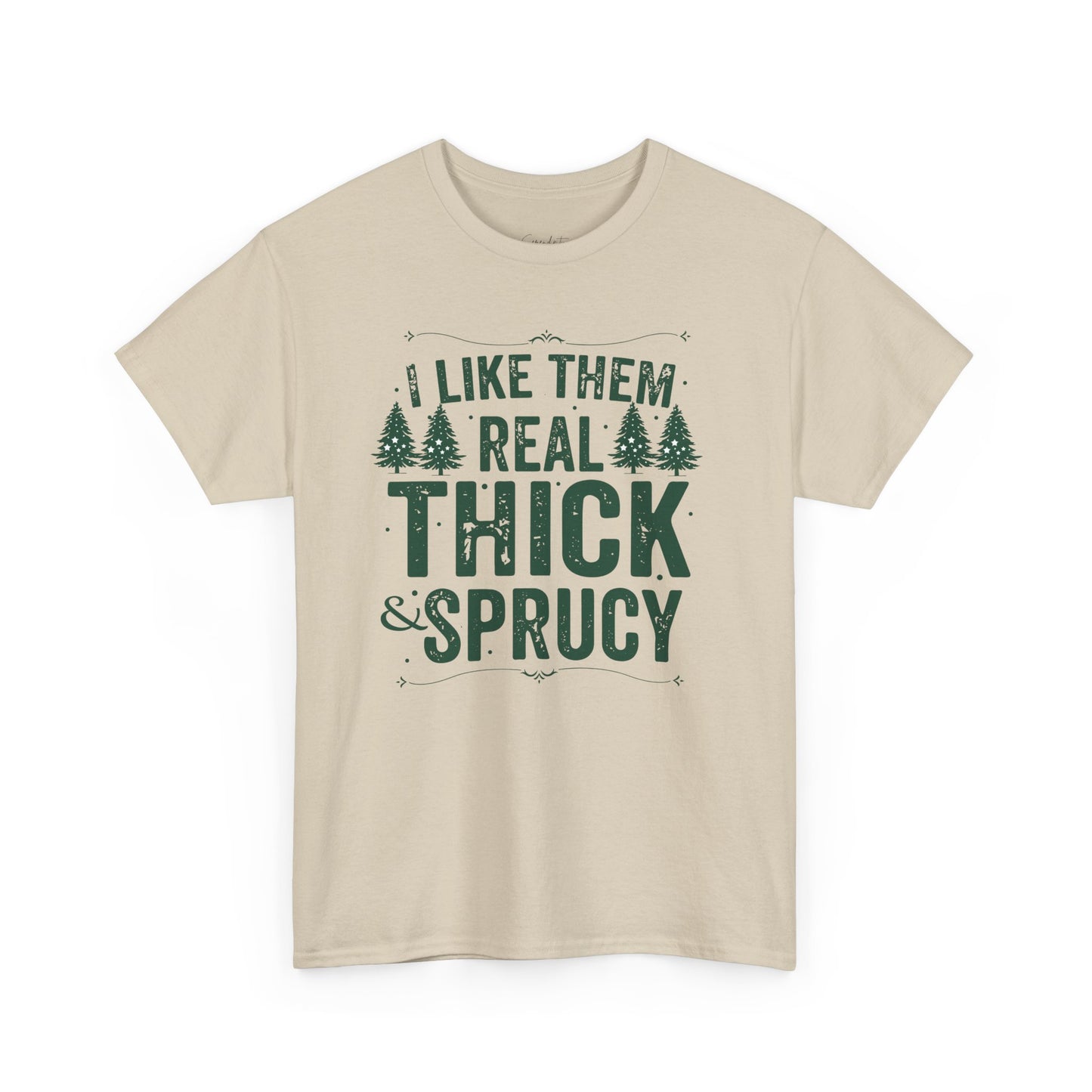 I Like Them Real Thick & Sprucy Unisex Tee