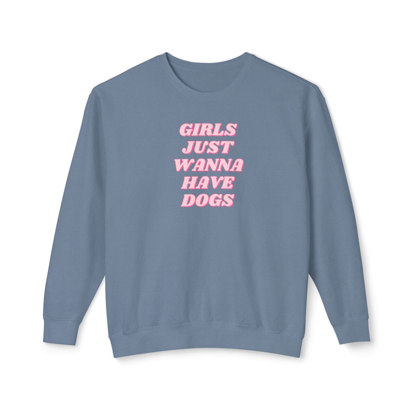 Girls Just Wanna Have Dogs Comfort Colors Sweatshirt